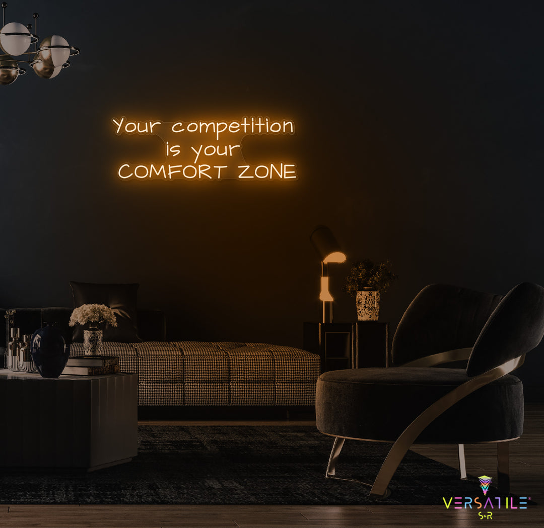 Your Competition Is Your Comfort Zone Neon Sign