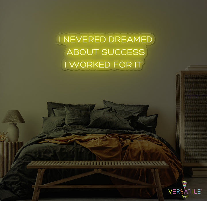 I Never Dreamed About Success I Worked For It Neon Sign