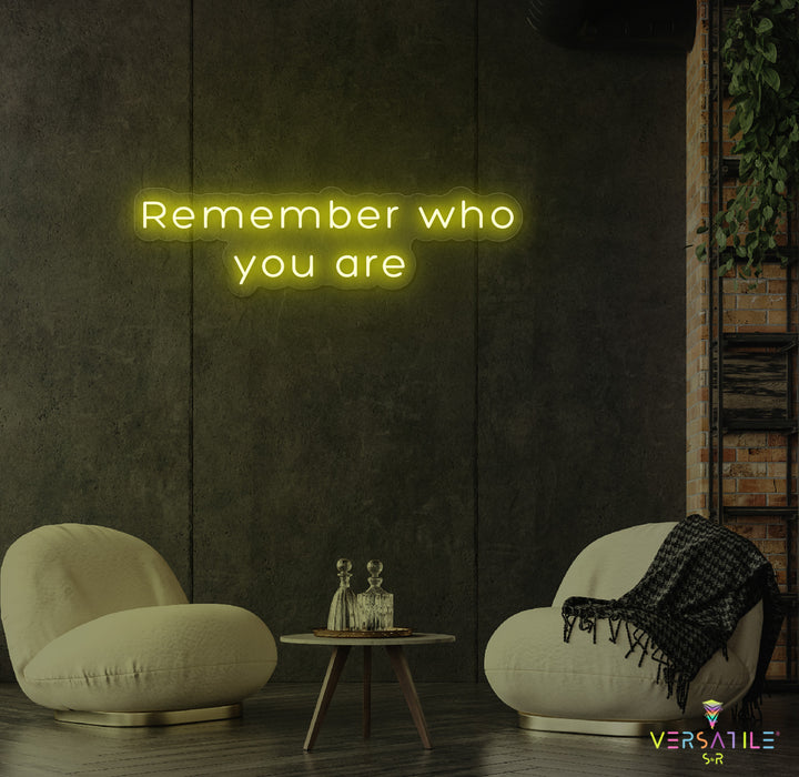 Remember Who You Are Neon Sign