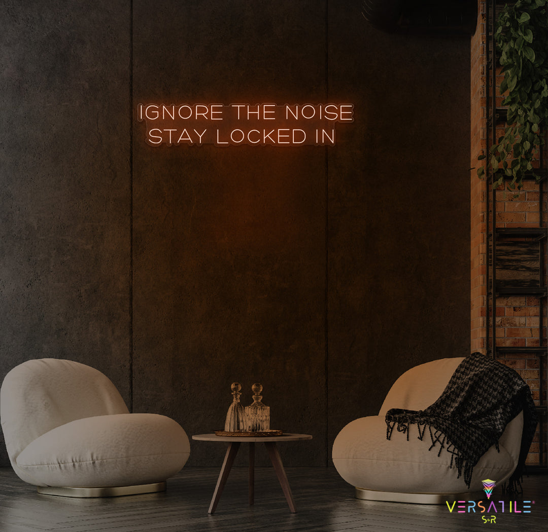 Ignore The Noise Stay Locked In Neon Sign