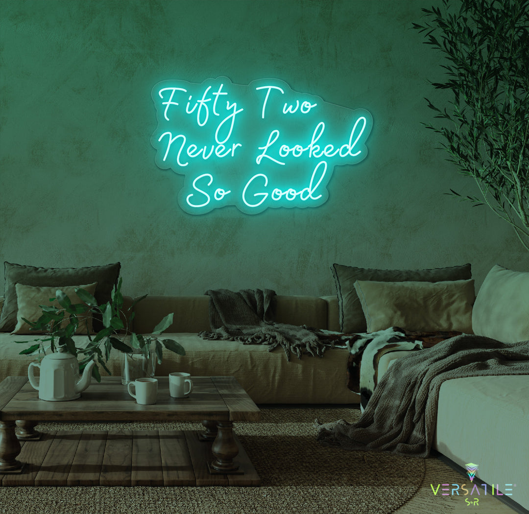 Fifty Two Never Looked So Good Birthday Neon Sign