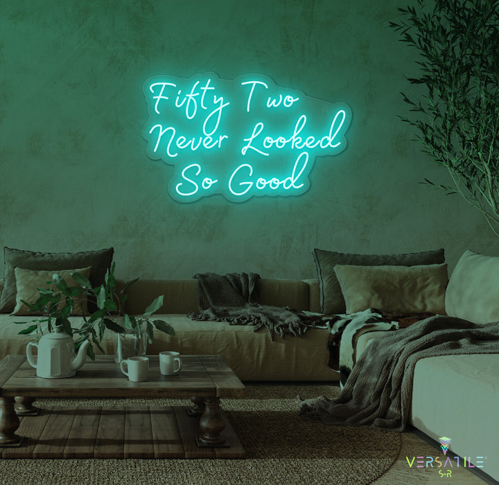 Fifty Two Never Looked So Good Birthday Neon Sign