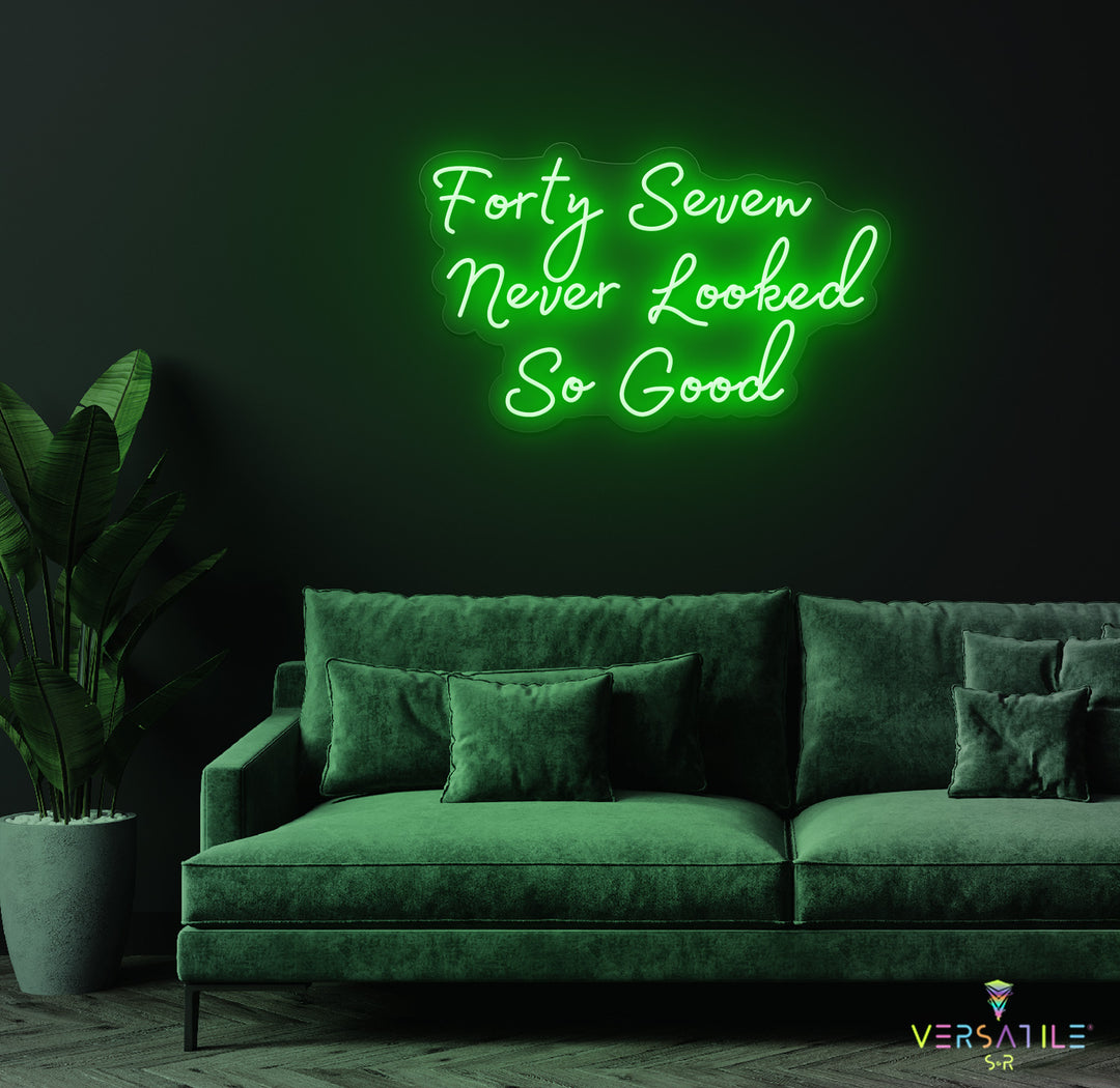 Forty Seven Never Looked So Good Birthday Neon Sign