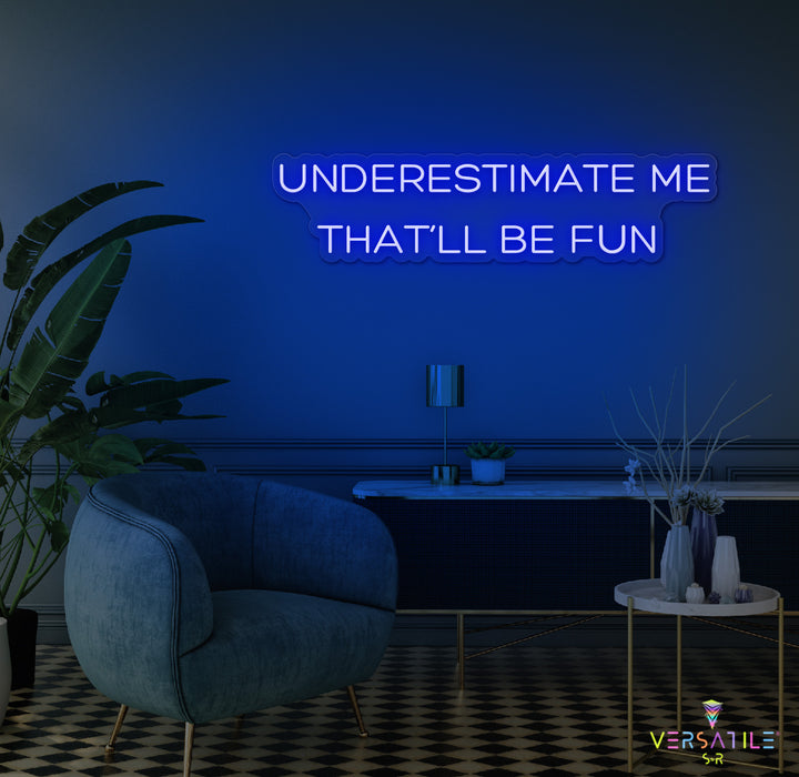 Underestimate Me That'll Be Fun Neon Sign