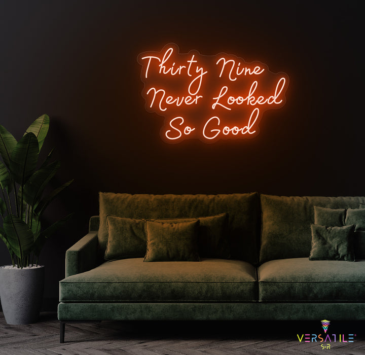 Thirty Nine Never Looked So Good Birthday Neon Sign
