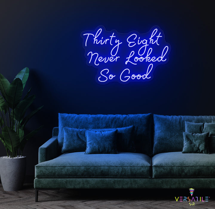 Thirty Eight Never Looked So Good Birthday Neon Sign