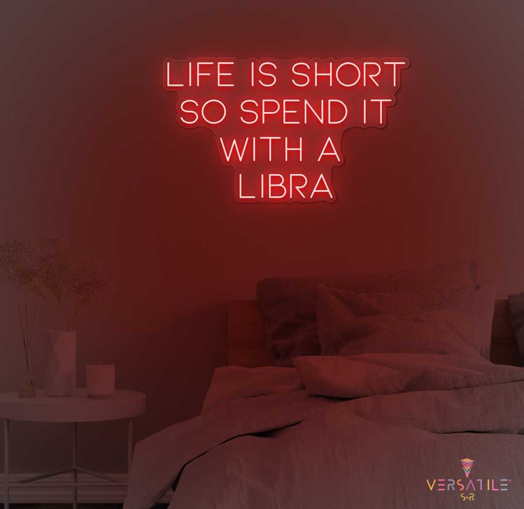 Life Is Short So Spend It With A Libra Neon Sign