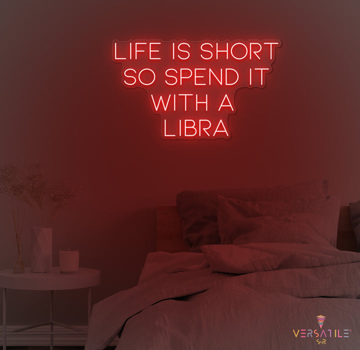 Life Is Short So Spend It With A Libra Neon Sign