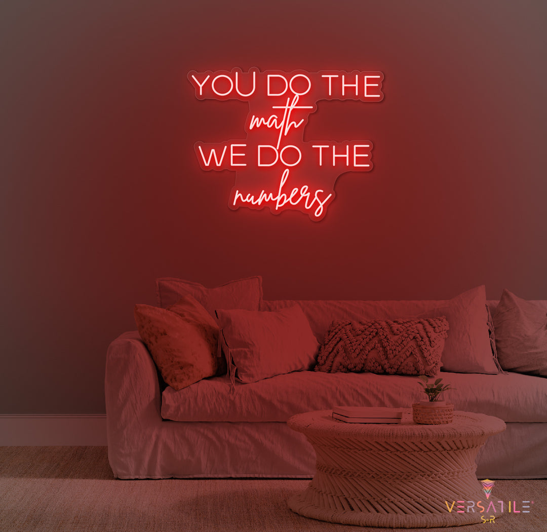 You Do The Math We Do The Numbers Cursive Neon Sign