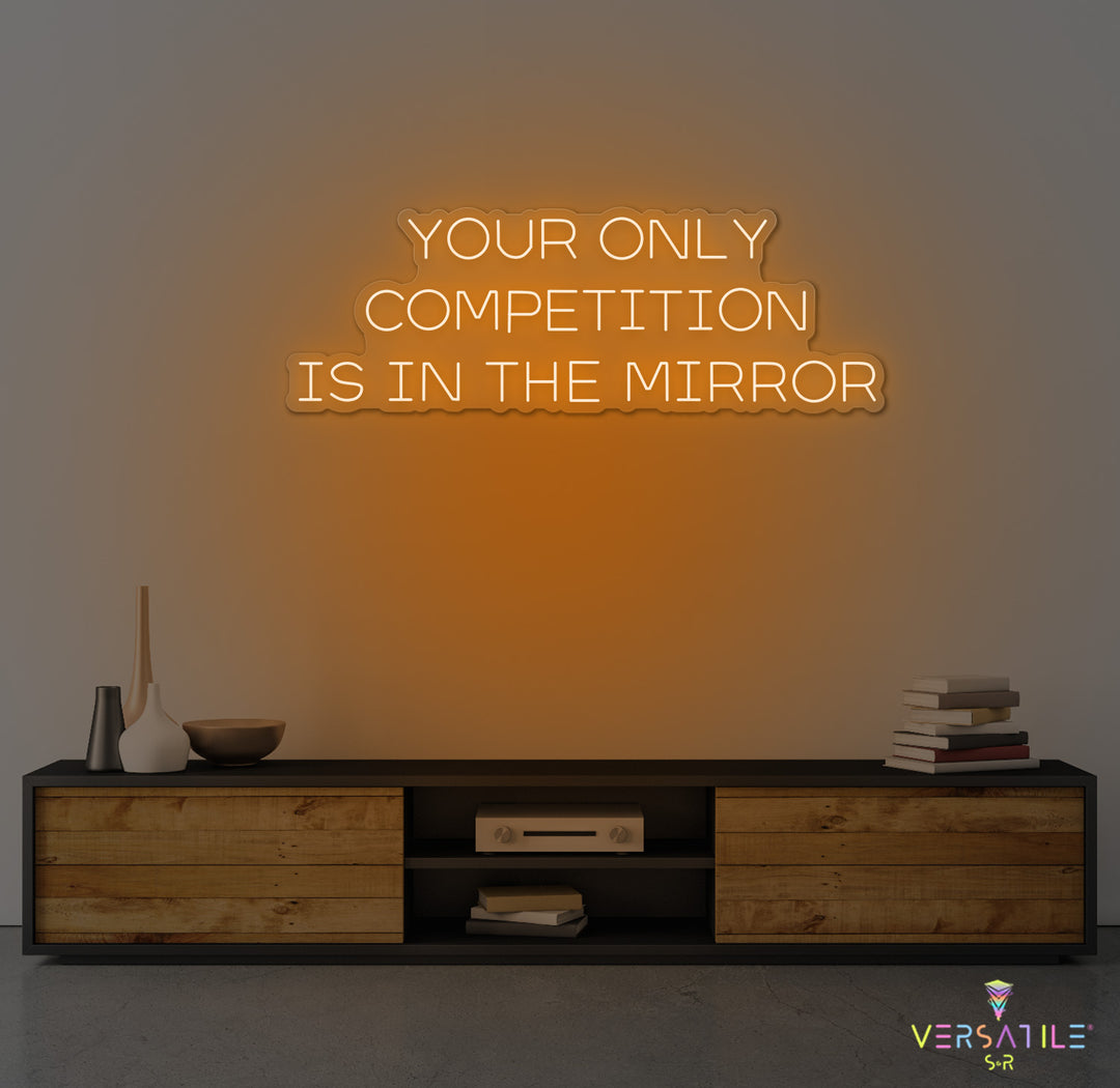 Your Only Competition Is In The Mirror Neon Sign