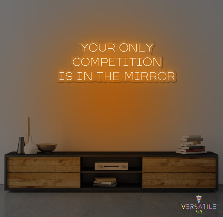 Your Only Competition Is In The Mirror Neon Sign