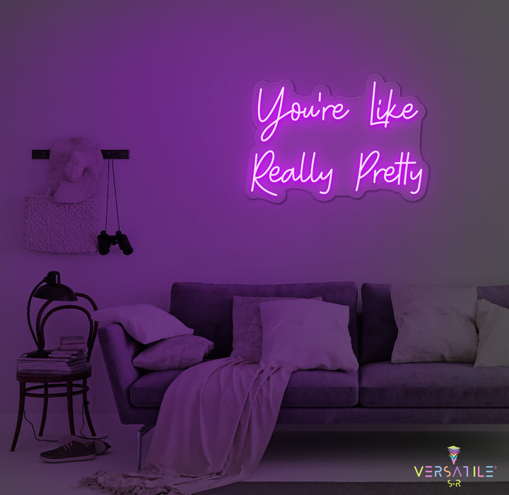 You’re Like Really Pretty Neon Sign