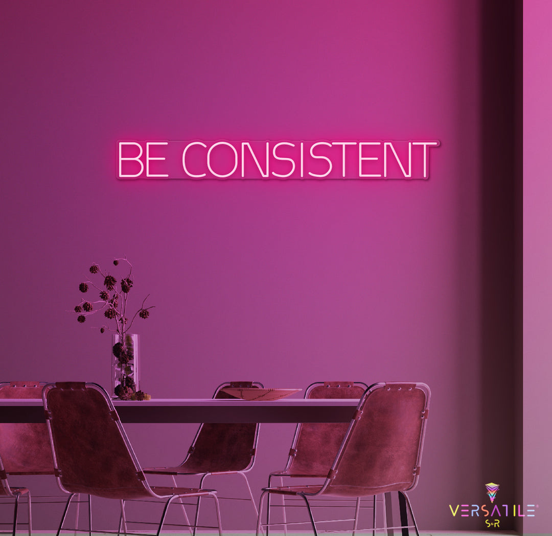 Be Consistent Neon Sign