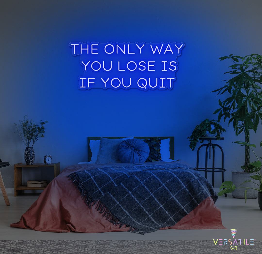The Only Way You Lose Is If You Quit Neon Sign