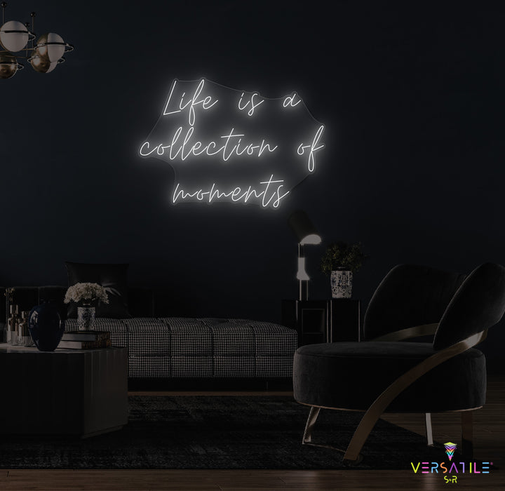 Life Is A Collection Of Moments Neon Sign