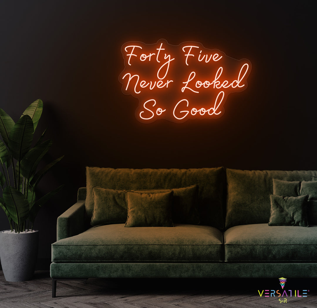 Forty Five Never Looked So Good Birthday Neon Sign
