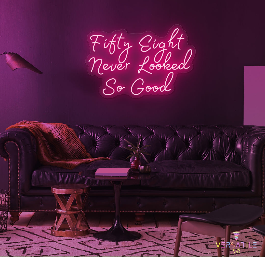 Fifty Eight Never Looked So Good Birthday Neon Sign