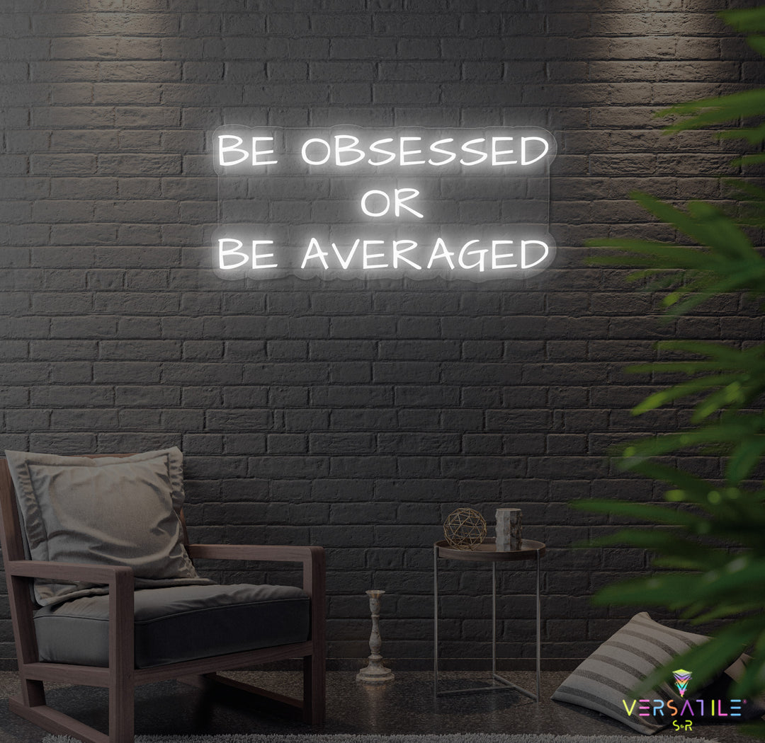 Be Obsessed or Be Averaged Neon Sign
