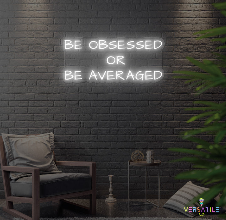 Be Obsessed or Be Averaged Neon Sign