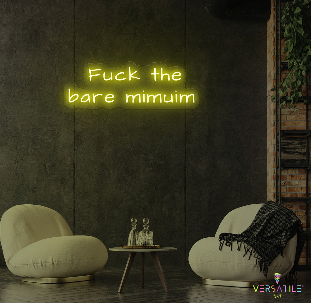 F*ck The Bare Minimum Neon Sign
