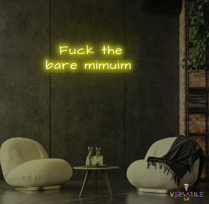 F*ck The Bare Minimum Neon Sign