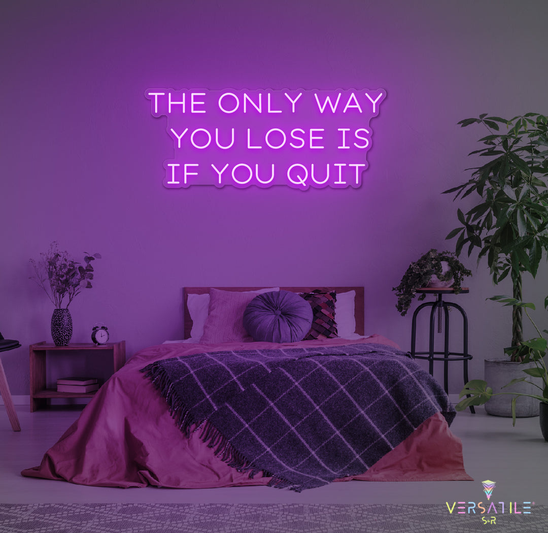 The Only Way You Lose Is If You Quit Neon Sign
