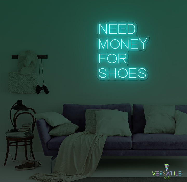 Need Money For Shoes Neon Sign