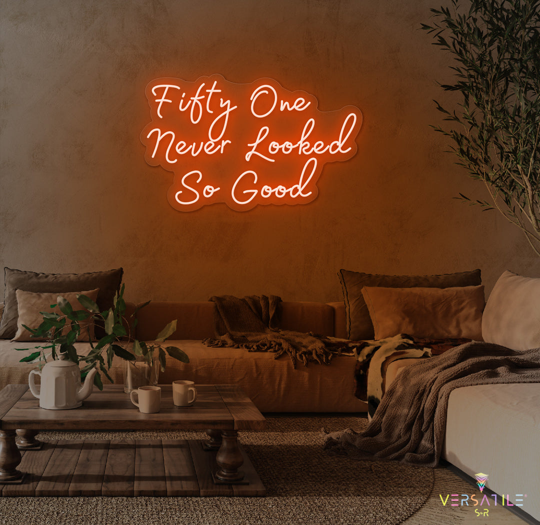 Fifty One Never Looked So Good Birthday Neon Sign