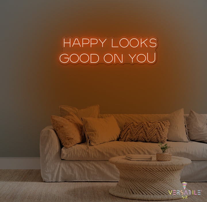 Happy Looks Good On You Neon Sign