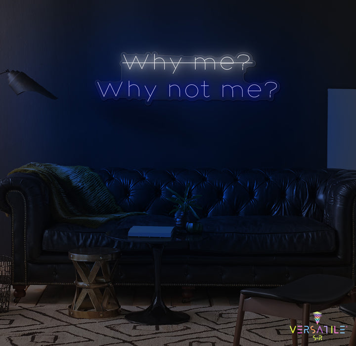 Why Me? Why Not Me? Neon Sign
