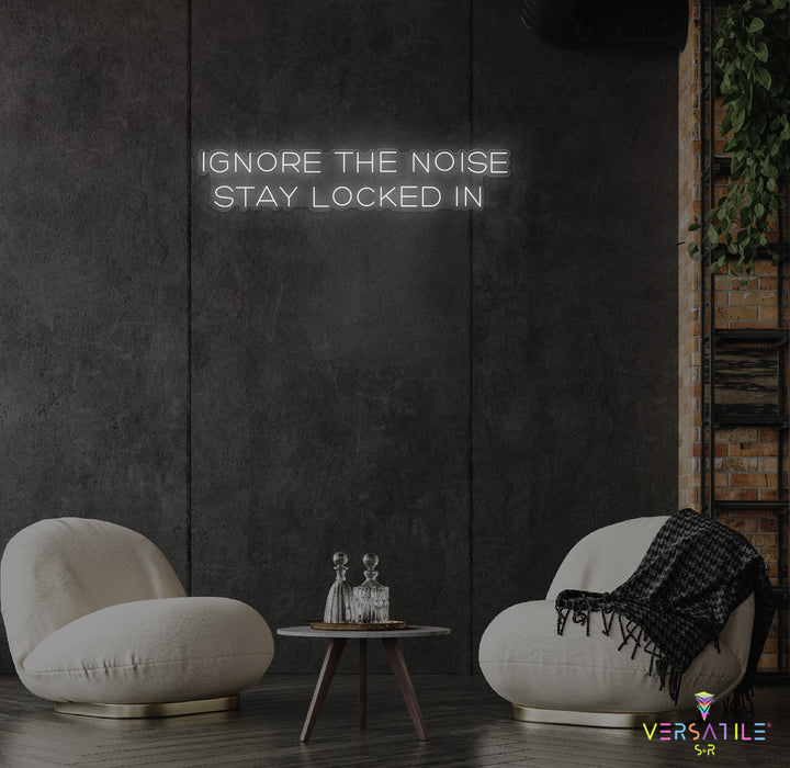 Ignore The Noise Stay Locked In Neon Sign