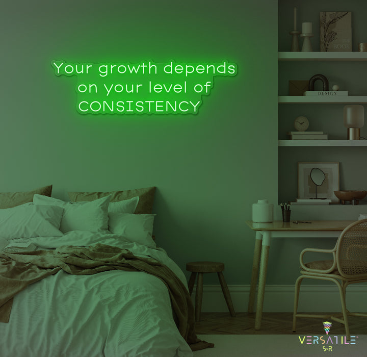 Your Growth Depends On Your Level Of Consistency Neon Sign