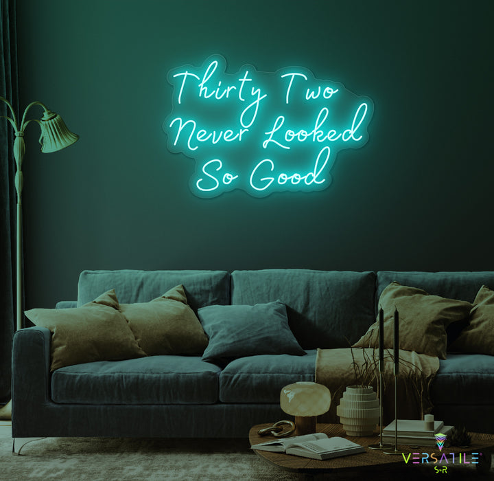 Thirty Two Never Looked So Good Birthday Neon Sign