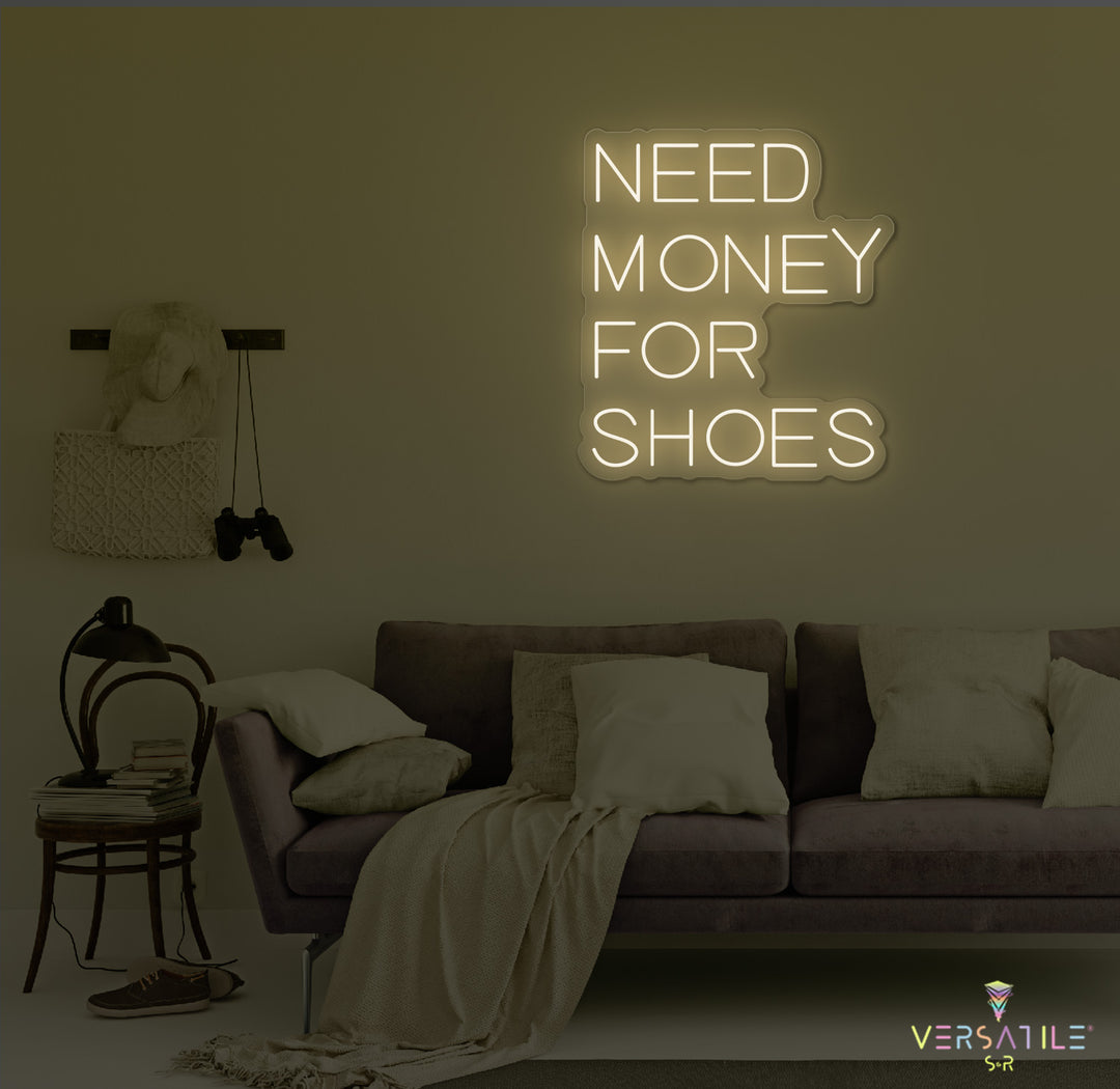 Need Money For Shoes Neon Sign