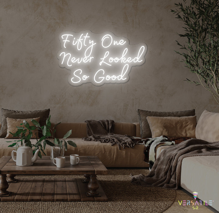 Fifty One Never Looked So Good Birthday Neon Sign