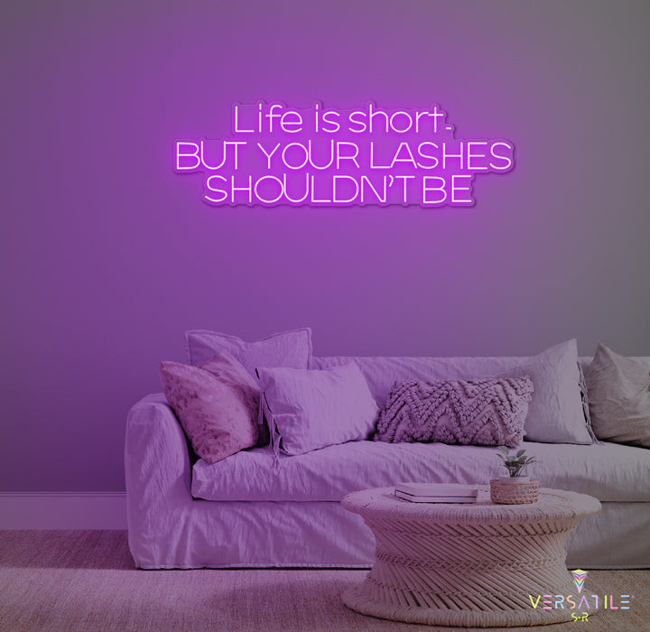 Life Is Short, But Your Lashes Shouldn't Be Neon Sign