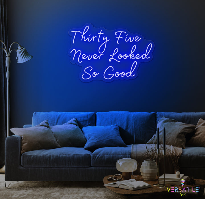 Thirty Five Never Looked So Good Birthday Neon Sign
