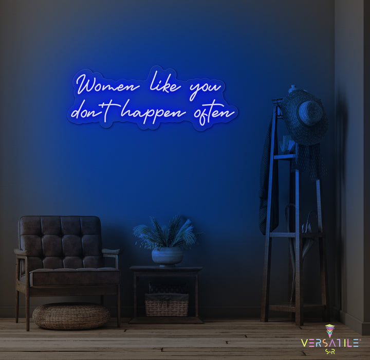 Women Like You Don't Happen Often Neon Sign