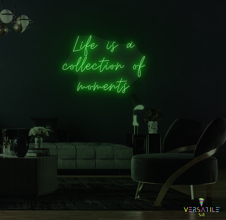 Life Is A Collection Of Moments Neon Sign