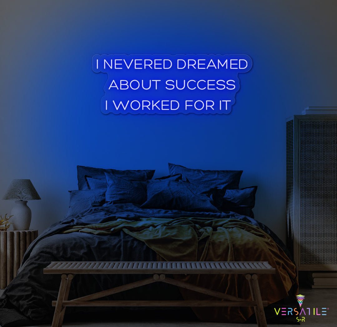 I Never Dreamed About Success I Worked For It Neon Sign