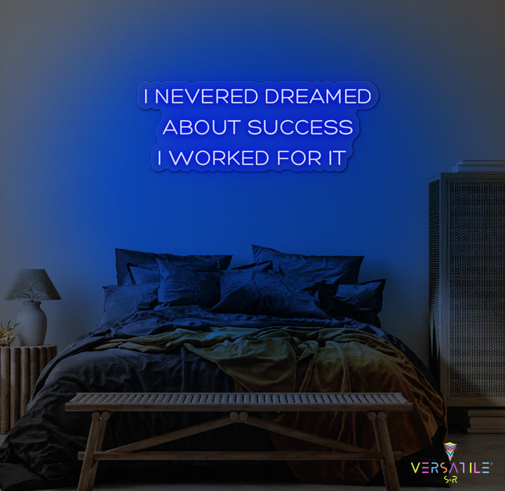 I Never Dreamed About Success I Worked For It Neon Sign