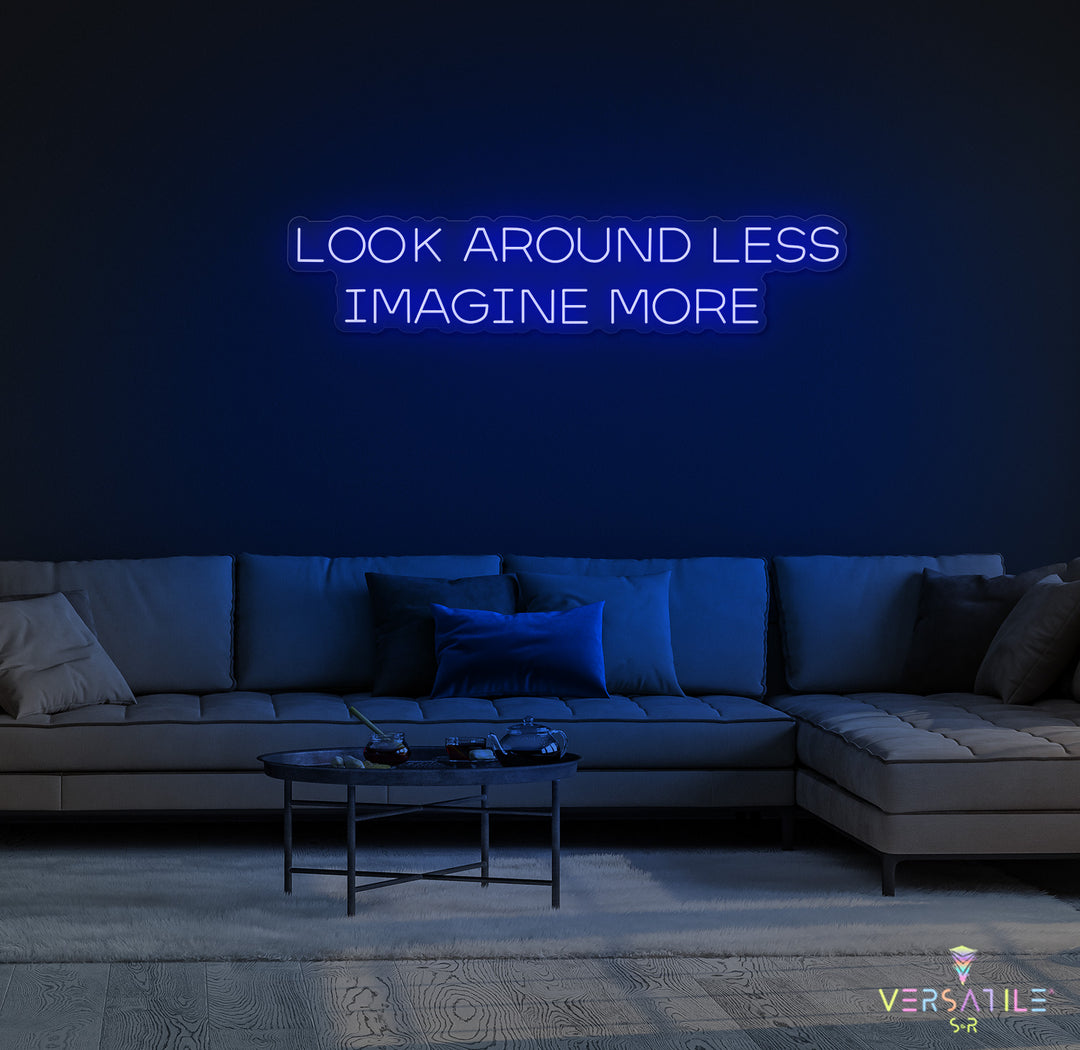 Look Around Less Imagine More Neon Sign