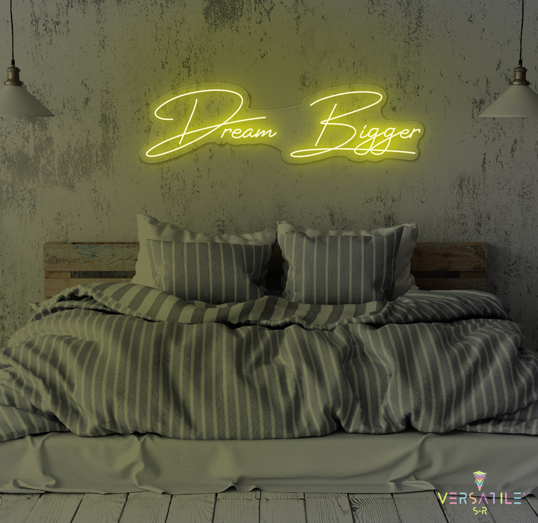 Dream Bigger Neon Sign