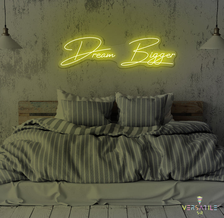Dream Bigger Neon Sign