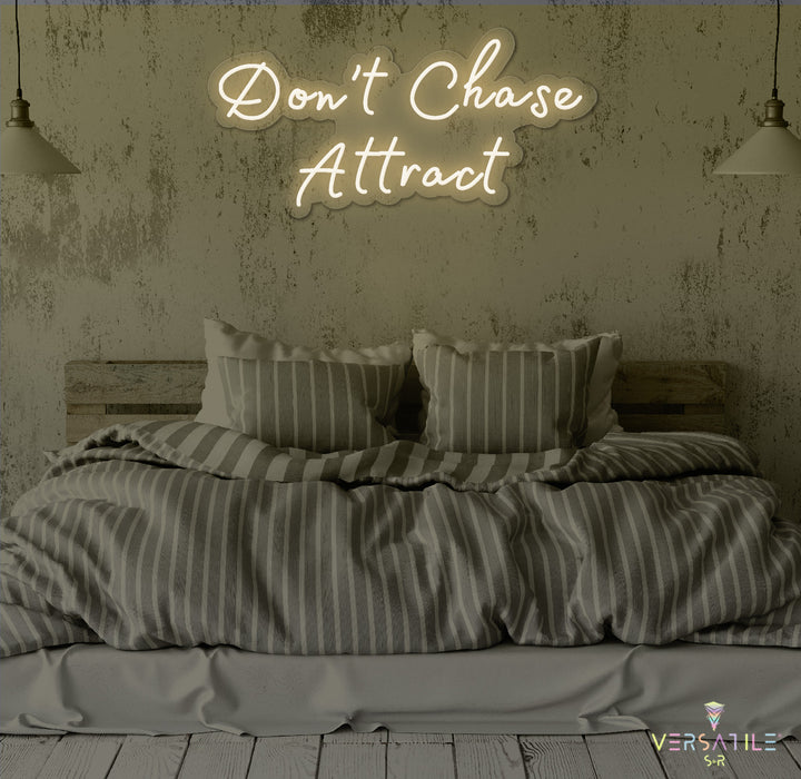Don’t Chase Attract Neon Sign