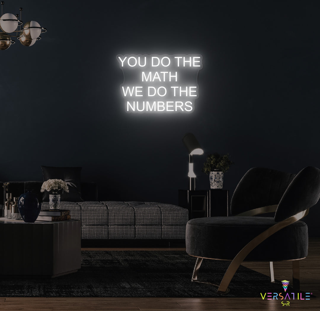 You Do The Math We Do The Numbers Neon Sign