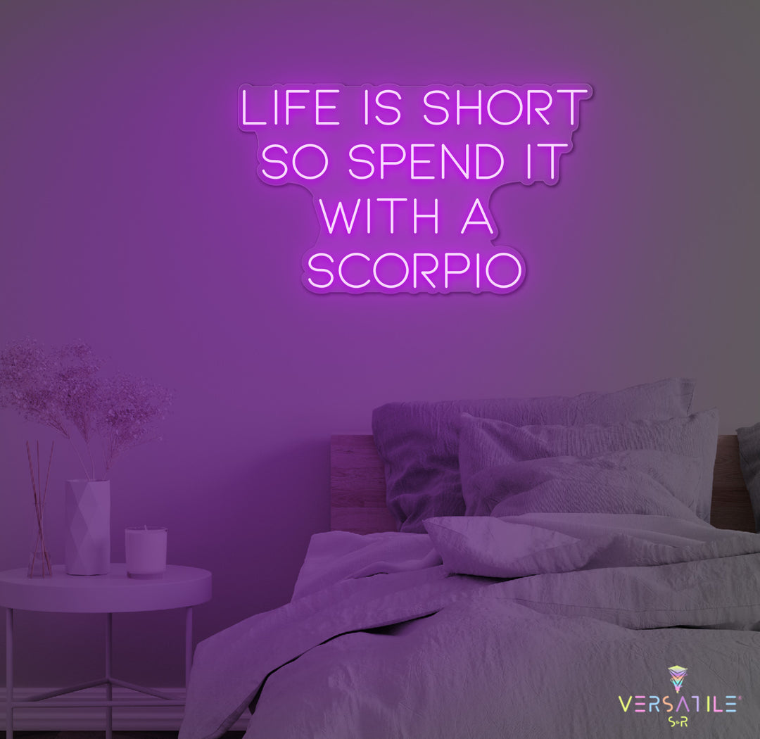 Life Is Short So Spend It With A Scorpio Neon Sign