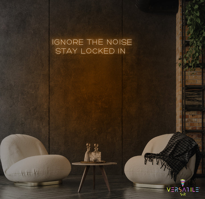 Ignore The Noise Stay Locked In Neon Sign