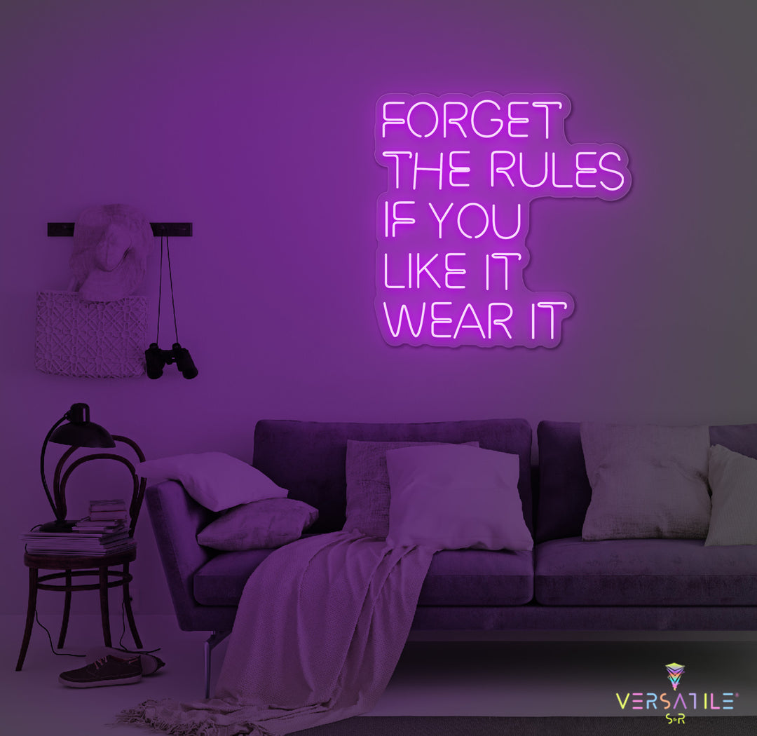 Forget The Rules, If You Like It Wear It Neon Sign