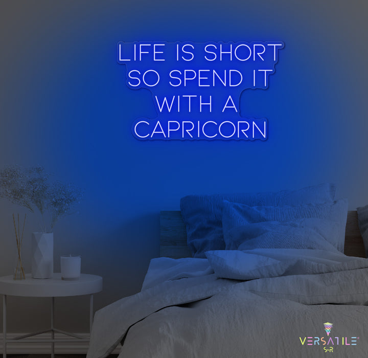 Life Is Short So Spend It With A Capricorn Neon Sign